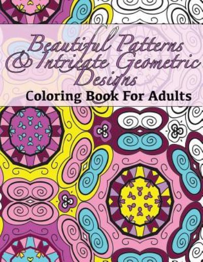 Cover for Peaceful Mind Adult Coloring Books · Beautiful Patterns &amp; Intricate Geometric Designs Coloring Book For Adults (Taschenbuch) (2016)