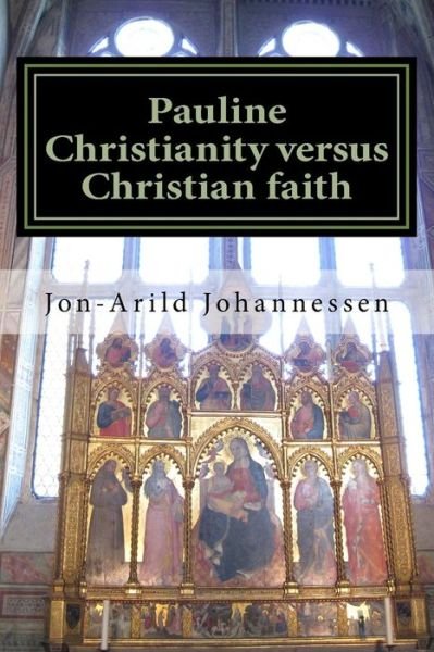 Jon-Aruld Johannessen · Pauline Christianity versus Christian faith (Paperback Book) (2016)