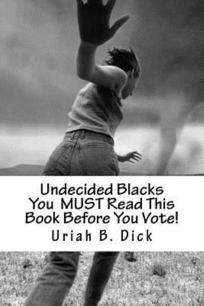 Cover for Uriah B Dick · Undecided Blacks You MUST Read This Book Before You Vote! (Pocketbok) (2016)