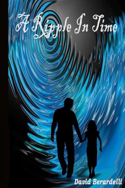 A Ripple In Time - David Berardelli - Books - Createspace Independent Publishing Platf - 9781540308467 - November 8, 2016