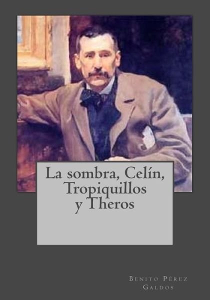 Cover for Benito Perez Galdos · La Sombra, Cel n, Tropiquillos Y Theros (Pocketbok) (2016)