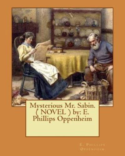 Mysterious Mr. Sabin. ( NOVEL ) by - E Phillips Oppenheim - Bøker - Createspace Independent Publishing Platf - 9781542375467 - 5. januar 2017