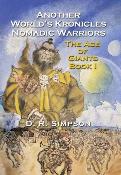 Cover for Simpson, Donald (Teesside University) · Another World's Kronicles Nomadic Warriors: The Age of Giants Book I (Hardcover Book) (2018)
