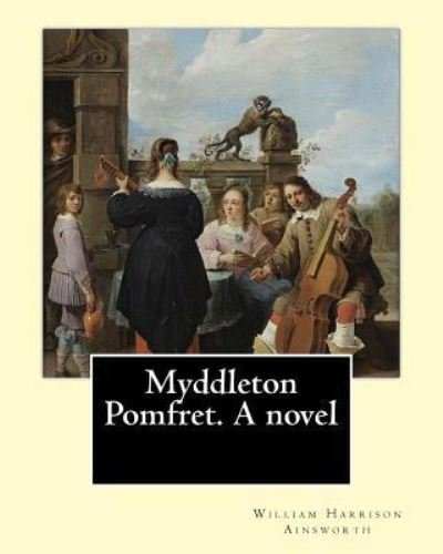 Cover for William Harrison Ainsworth · Myddleton Pomfret. A novel By (Pocketbok) (2017)