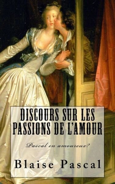 Cover for Blaise Pascal · Pascal, Discours sur les passions de l'amour (Paperback Book) (2017)