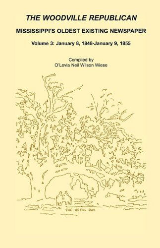 Cover for O'levia Neil Wilson Wiese · The Woodville Republican: Mississippi's Oldest Existing Newspaper, Volume 3: January 8, 1848 - January 9, 1855 (Paperback Book) (2009)