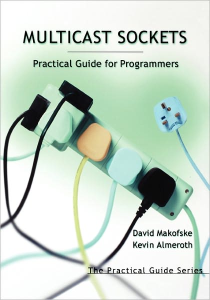 Multicast Sockets: Practical Guide for Programmers - The Practical Guides - Makofske, David (Akamai Technologies, Fort Lee, NJ) - Books - Elsevier Science & Technology - 9781558608467 - November 1, 2002