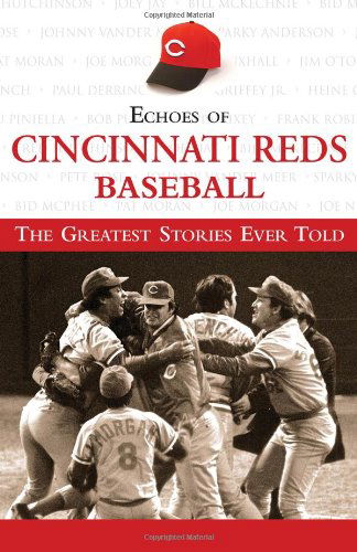 Cover for Triumph Books · Echoes of Cincinnati Reds Baseball: The Greatest Stories Ever Told (Hardcover Book) (2007)