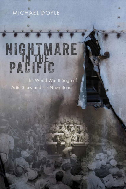 Cover for Michael Doyle · Nightmare in the Pacific: The World War II Saga of Artie Shaw and His Navy Band (Hardcover Book) (2025)