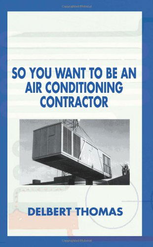 So You Want to Be an Air Conditioning Contractor? - Delbert D. Thomas - Libros - 1st Book Library - 9781587219467 - 1 de julio de 2001