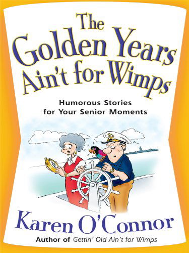 Cover for Karen O'connor · The Golden Years Ain't for Wimps: Humorous Stories for Your Senior Moments (Christian Softcover Originals) (Paperback Book) (2008)