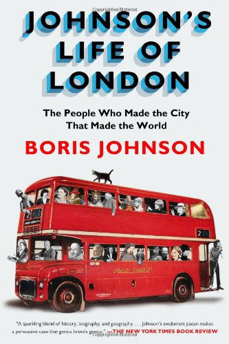 Cover for Boris Johnson · Johnson's Life of London: the People Who Made the City That Made the World (Paperback Book) [Reprint edition] (2013)