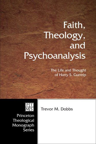 Cover for Trevor M. Dobbs · Faith, Theology, and Psychoanalysis: the Life and Thought of Harry S. Guntrip (Princeton Theological Monograph) (Paperback Book) (2007)