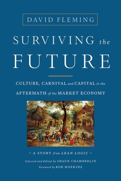 Cover for David Fleming · Surviving the Future: Culture, Carnival and Capital in the Aftermath of the Market Economy (Taschenbuch) (2016)