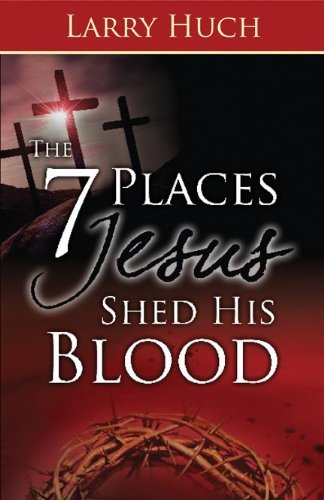 Cover for Larry Huch · The 7 Places Jesus Shed His Blood (Pocketbok) (2012)