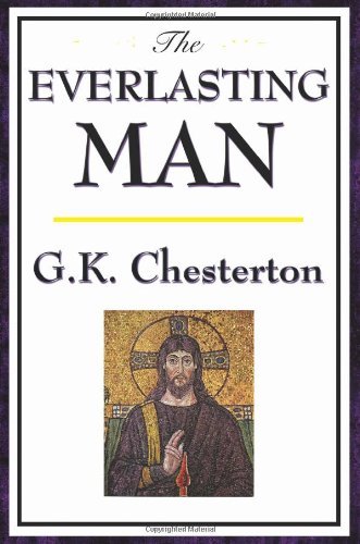 The Everlasting Man - Gilbert K. Chesterton - Bücher - Wilder Publications - 9781604592467 - 8. Februar 2008