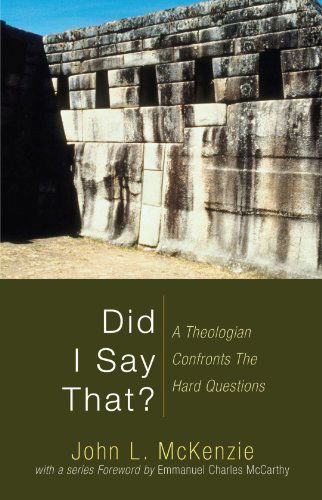 Cover for John L. Mckenzie · Did I Say That?: a Theologian Confronts the Hard Questions (John L. Mckenzie Reprints) (Paperback Book) (2009)