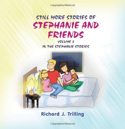 Cover for Richard J. Trilling · Still More Stories of Stephanie and Friends: Volume 3 in the Stephanie Series (Paperback Book) (2011)