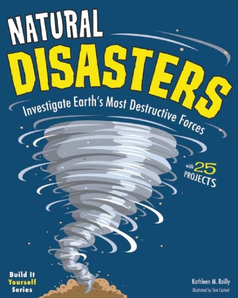 Cover for Kathleen M. Reilly · Natural Disasters: Investigate the World's Most Destructive Forces with 25 Projects (Paperback Book) (2012)