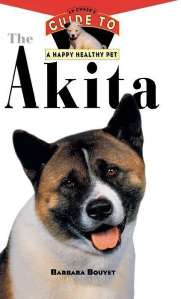 Cover for Barbara Bouyet · The Akita: an Owner's Guide to a Happy Healthy Pet (Your Happy Healthy P) (Hardcover Book) (1996)