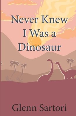 Cover for Glenn Sartori · Never Knew I Was a Dinosaur (Paperback Book) (2020)