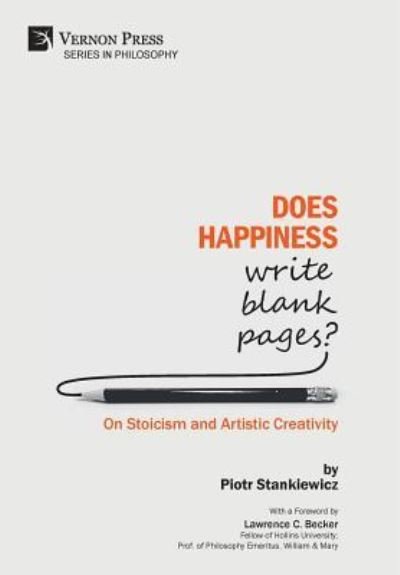 Cover for Piotr Stankiewicz · Does Happiness Write Blank Pages? On Stoicism and Artistic Creativity (Hardcover Book) (2018)