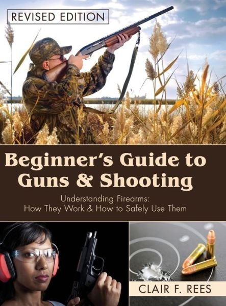Cover for Clair F Rees · Beginner's Guide to Guns and Shooting (Reprint) (Inbunden Bok) (2015)