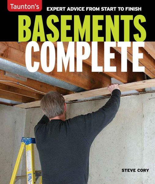 Basements Complete - Steve Cory - Books - Taunton Press Inc - 9781631868467 - March 27, 2018