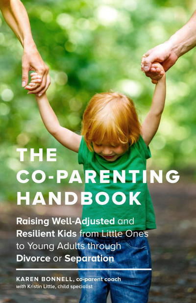 Cover for Karen Bonnell · The Co-Parenting Handbook: Raising Well-Adjusted and Resilient Kids from Little Ones to Young Adults through Divorce or Separation (Paperback Book) (2017)