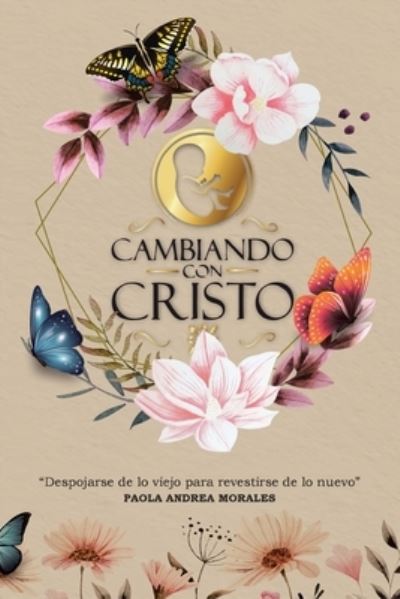 Cover for Dr Paola Andrea Morales · Cambiando con Cristo: Despojarse de lo Viejo Para Revestirse de lo Nuevo (Paperback Book) (2020)