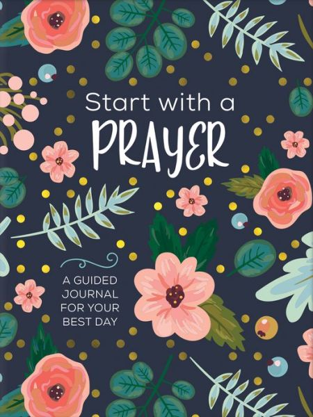 Start with a Prayer - Joanne Simmons - Bøker - Barbour Publishing - 9781643524467 - 1. juli 2020