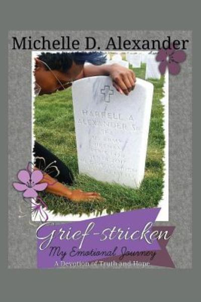 Cover for Michelle D Alexander · Grief-Stricken: My Emotional Journey - A Devotion of Truth and Hope (Paperback Book) (2019)