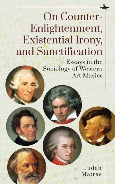 Cover for Judah Matras · On Counter-Enlightenment, Existential Irony, and Sanctification: Essays in the Sociology of Western Art Musics (Hardcover Book) (2021)