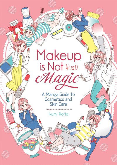 Cover for Ikumi Rotta · Makeup Is Not (Just) Magic: A Manga Guide to Cosmetics and Skin Care (Paperback Book) (2020)
