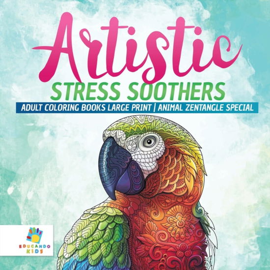 Cover for Educando Adults · Artistic Stress Soothers Adult Coloring Books Large Print Animal Zentangle Special (Paperback Book) (2019)