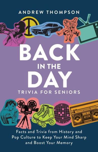 Cover for Andrew Thompson · Back in the Day Trivia for Seniors: Facts and Trivia from History and Pop Culture to Keep Your Mind Sharp and Boost Your Memory (Taschenbuch) (2023)