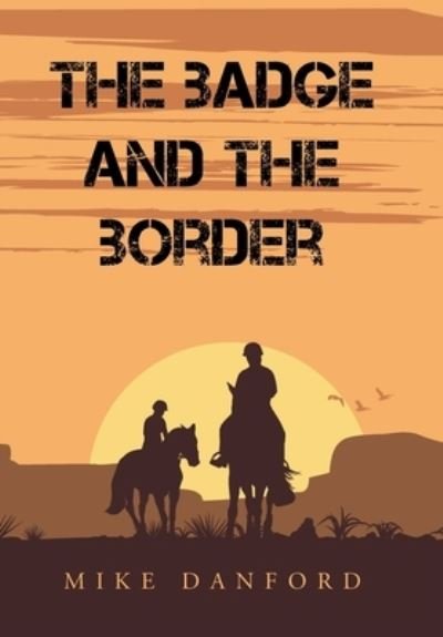 Cover for Mike Danford · The Badge and the Border (Hardcover bog) (2021)