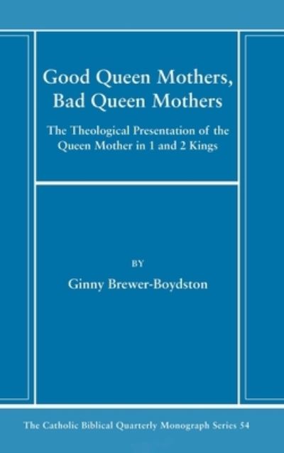 Good Queen Mothers, Bad Queen Mothers - Ginny Brewer-Boydston - Books - Wipf & Stock Publishers - 9781666787467 - July 19, 2023