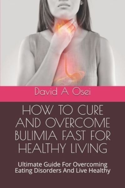 Cover for David a Osei · How to Cure and Overcome Bulimia Fast for Healthy Living (Paperback Book) (2019)