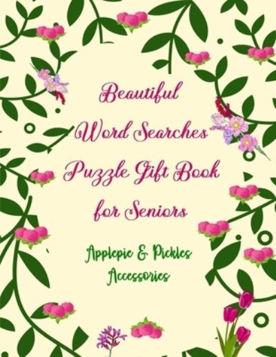 Cover for Applepie &amp; Pickles Accessories · Beautiful Word Searches Puzzle Gift Book for Seniors (Paperback Book) (2019)