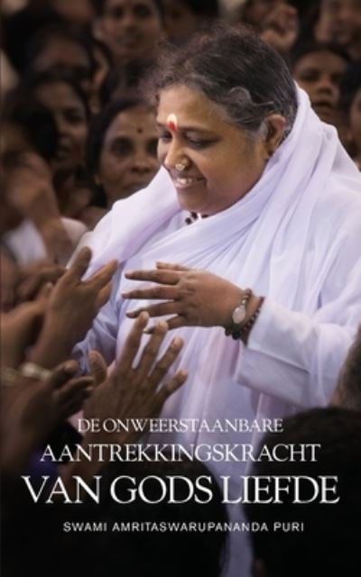 Cover for Swami Amritaswarupananda Puri · De Onweerstaanbare Aantrekking Van Gods Liefde (Buch) (2022)