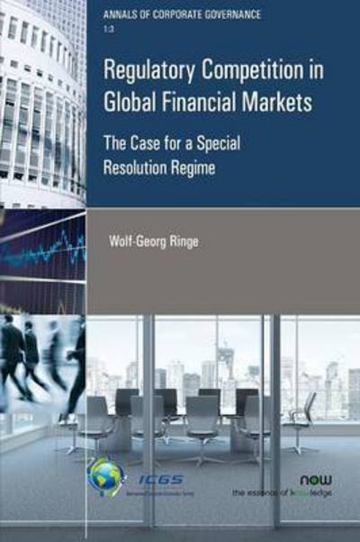 Cover for Wolf-Georg Ringe · Regulatory Competition in Global Financial Markets: The Case for a Special Resolution Regime - Annals of Corporate Governance (Paperback Book) (2016)