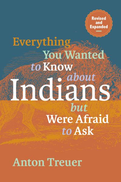 Cover for Anton Treuer · Everything You Wanted to Know about Indians but Were Afraid to Ask (Book) (2023)