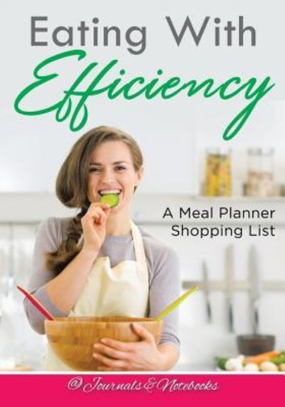 Cover for @ Journals and Notebooks · Eating With Efficiency: A Meal Planner Shopping List (Paperback Book) (2016)