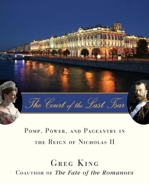 Cover for Greg King · The Court of the Last Tsar: Pomp, Power and Pageantry in the Reign of Nicholas II (Paperback Book) (2006)