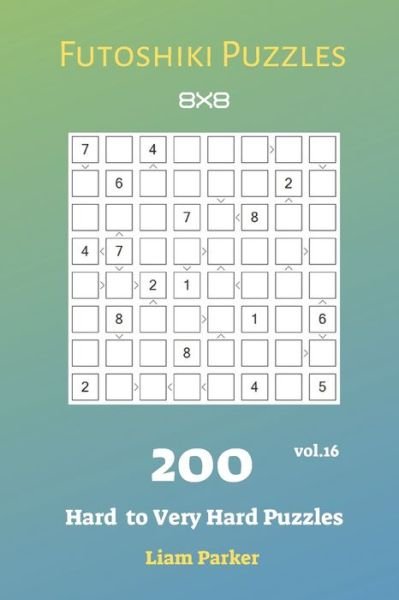 Liam Parker · Futoshiki Puzzles - 200 Hard to Very Hard Puzzles 8x8 vol.16 (Pocketbok) (2019)
