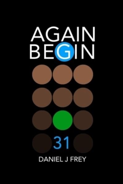 Again Begin 31 - Daniel John Frey - Bøger - Independently Published - 9781689841467 - 1. september 2019