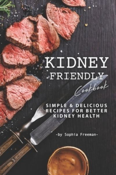 Cover for Sophia Freeman · Kidney Friendly Cookbook (Paperback Book) (2019)