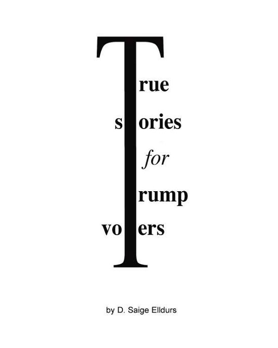 Cover for D Saige Elldurs · True Stories For Trump Voters (Pocketbok) (2024)