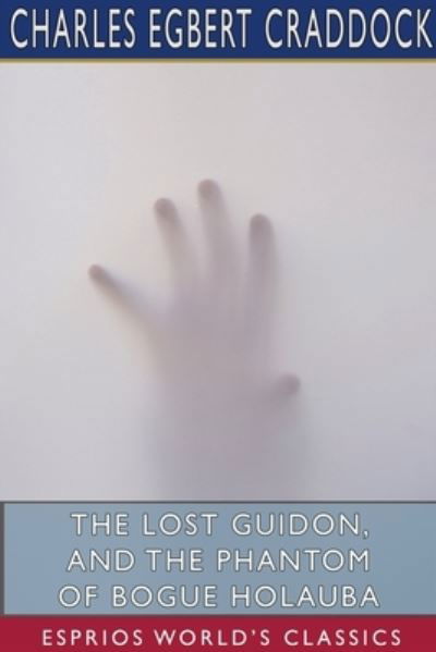 Charles Egbert Craddock · The Lost Guidon, and The Phantom of Bogue Holauba (Esprios Classics) (Pocketbok) (2024)